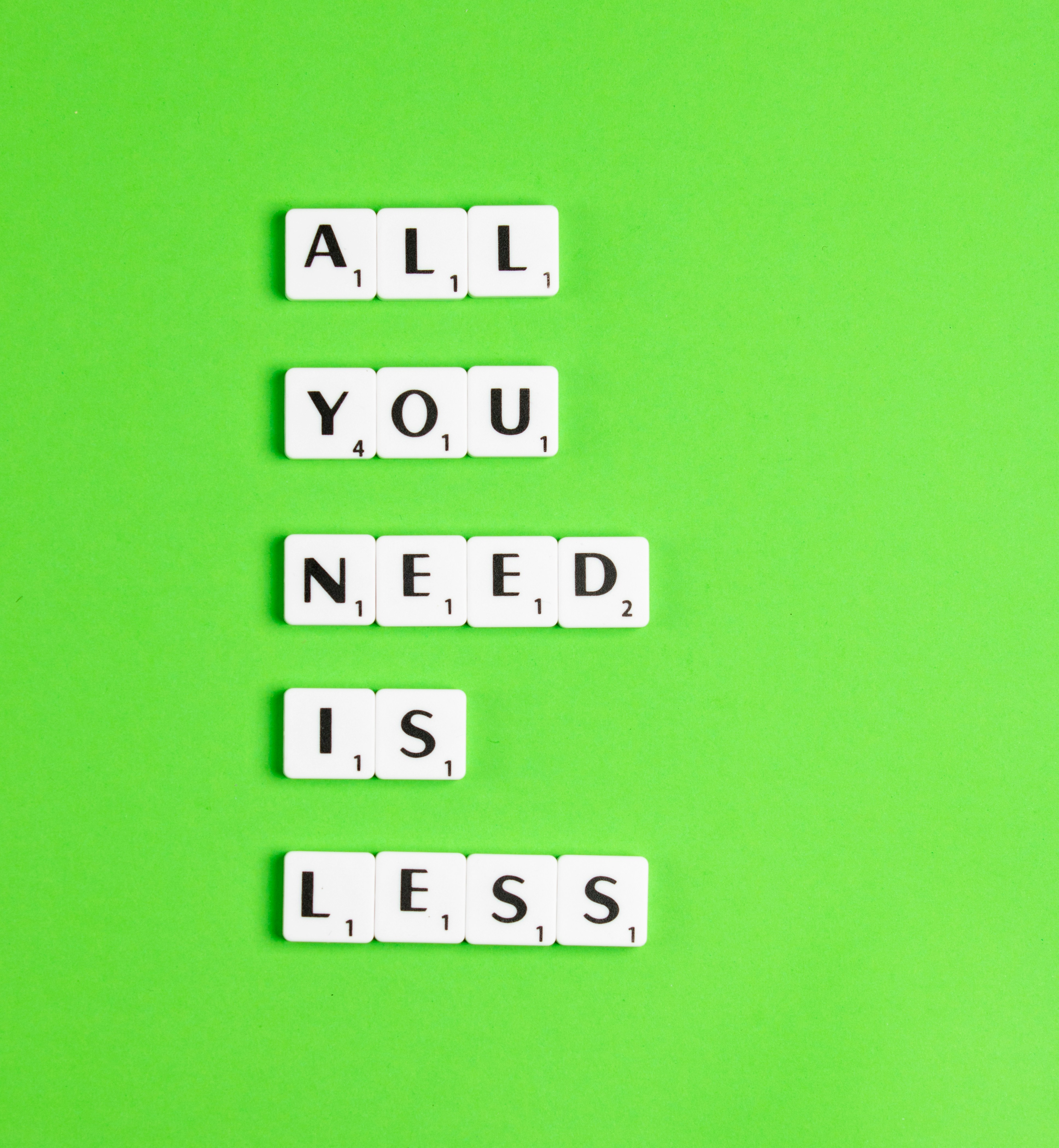 All you need is less